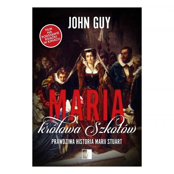 Maria królowa Szkotów. Prawdziwa historia Marii Stuart