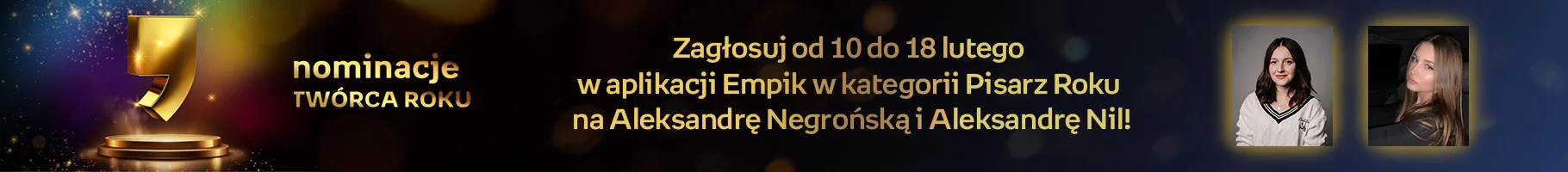 Zagłosuj od 10 do 18 lutego w aplikacji Empik w kategorii Pisarz Roku na Aleksandrę Negrońską i Aleksandrę Nil!